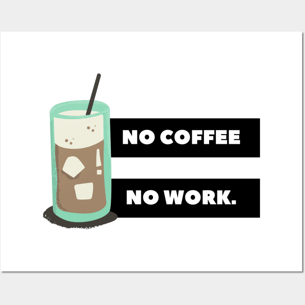 no coffee no work. Wall Art by Tees by broke